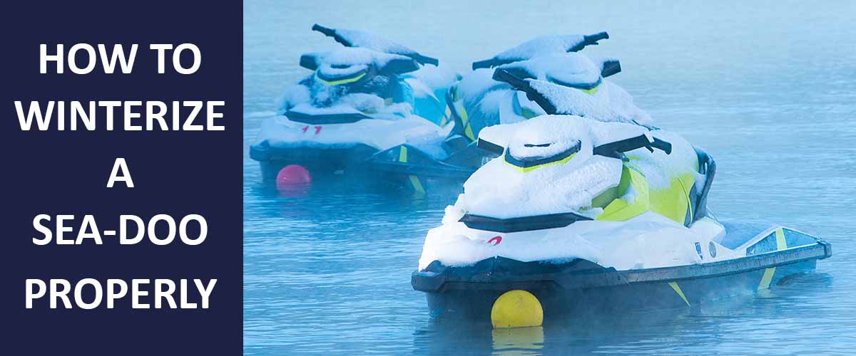 How To Winterize a SeaDoo [ A StepbyStep Guide]