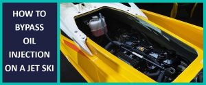 how-to-bypass-oil-injection-on-a-jet-ski
